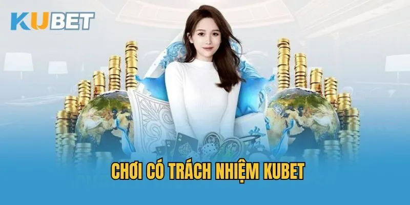 Chơi có trách nhiệm Kubet là quy định như thế nào?
